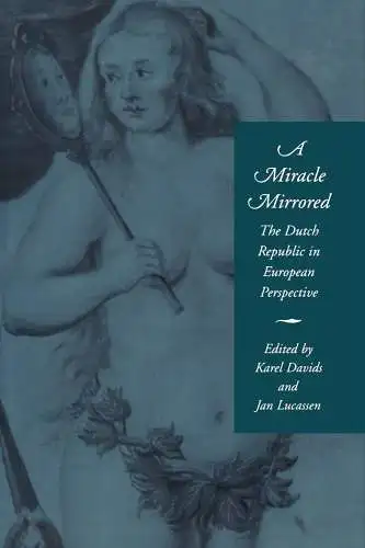 Davids, Karel: A Miracle Mirrored: The Dutch Republic in European Perspective. 