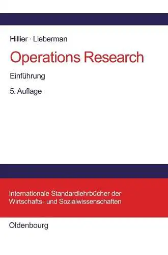 Hillier, Frederick S. und Gerald J. Liebermann: Operations Research: Einführung (Internationale Standardlehrbücher der Wirtschafts- und Sozialwissenschaften). 