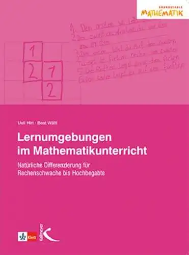 Hirt, Ueli und Beat Wälti: Lernumgebungen im Mathematikunterricht 
 Natürlich differenzieren für Rechenschwache und Hochbegabte. 
