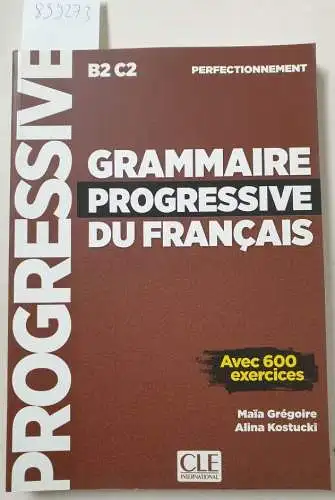 Kostucki, Alina: Grammaire progressive du français; Teil B2 C2 : Schülerbuch, Niveau perfectionnement. 