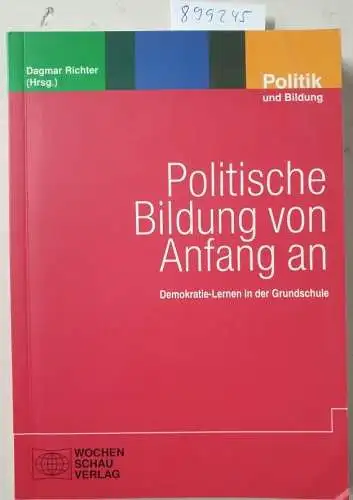 Richter, Dagmar: Politische Bildung von Anfang an: Demokratie - Lernen in der Grundschule (Politik und Bildung). 