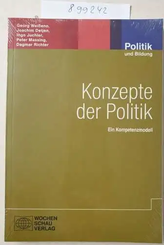 Weisseno, Georg, Joachim Detjen und Ingo Juchler: Konzepte der Politik: Ein Kompetenzmodell (Politik und Bildung). 