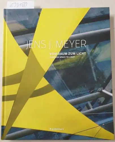 Meyer, Jens J. und Chris van Uffelen: Jens J. Meyer 
 Vom Raum zum Licht - Through Space to Light. 