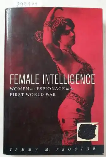 Proctor, Tammy M: Female Intelligence: Women and Espionage in the First World War. 