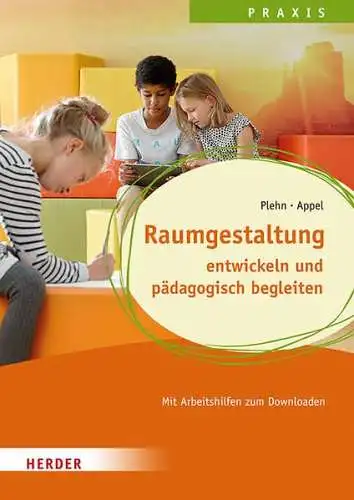 Plehn, Manja und Stefan Appel: Raumgestaltung
 entwickeln und pädagogisch begleiten. Qualität in Hort, Schulkindbetreuung und Ganztagsschule. 