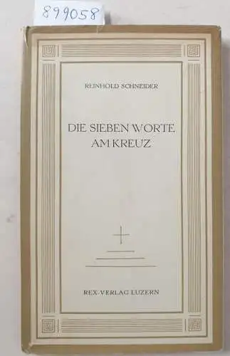 Schneider, Reinhold: Die sieben Worte am Kreuz : (vom Autor signiert). 
