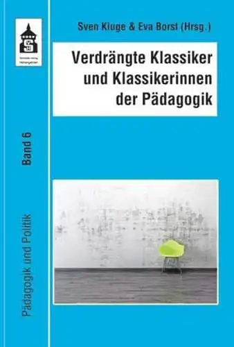 Kluge, Sven: Verdrängte Klassiker und Klassikerinnen der Pädagogik
 (= Pädagogik und Politik ; Bd. 6). 