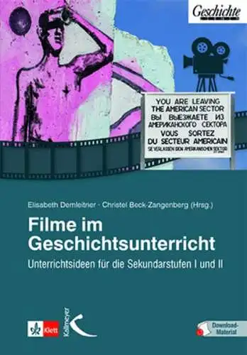 Demleitner, Elisabeth und Christel Beck-Zangenberg: Filme im Geschichtsunterricht : Unterrichtsideen für die Sekundarstufe I und II. 