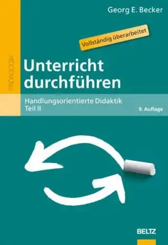 Becker, Georg E: Handlungsorientierte Didaktik; Teil: Teil 2., Unterricht durchführen. 