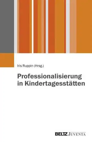 Ruppin, Iris: Professionalisierung in Kindertagesstätten. 