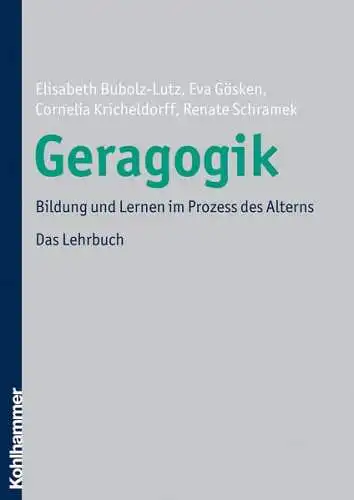 Bubolz-Lutz, Elisabeth: Geragogik : Bildung und Lernen im Prozess des Alterns ; das Lehrbuch. 