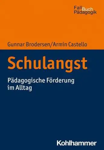 Brodersen, Gunnar und Armin Castello: Schulangst : pädagogische Förderung im Alltag
 (= Fallbuch Pädagogik=. 