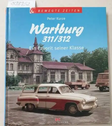 Kurze, Peter: Wartburg 311/312 : ein Favorit seiner Klasse
 (= Bewegte Zeiten). 