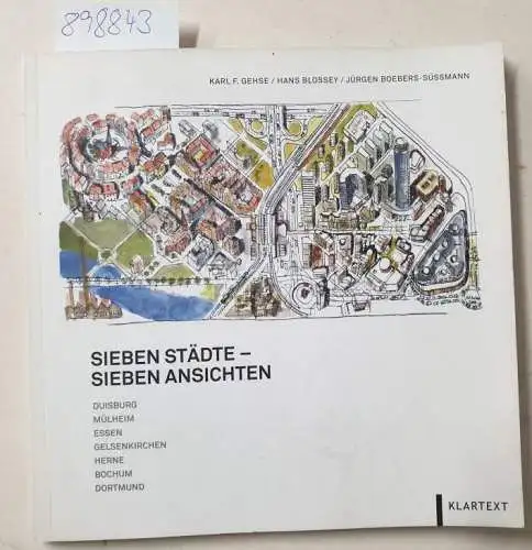 Gehse, Karl-Friedrich, Hans Blossey und Jürgen Boebers-Süßmann: 7 Städte, 7 Ansichten : Duisburg, Mülheim, Essen, Gelsenkirchen, Herne, Bochum, Dortmund ; Ruhr 2010. 