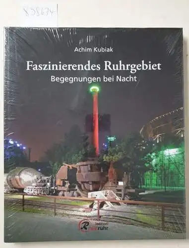 Kubiak, Achim: Faszinierendes Ruhrgebiet : Begegnungen bei Nacht. 
