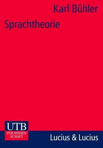 Karl, Bühler: Sprachtheorie: Die Darstellungsfunktion der Sprache. 