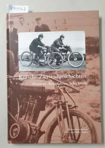 Nordmann, Horst und Fritz und Mika Hahn: Kölsche Zweiradgeschichten : Pioniere, Rennfahrer, Schicksale. 