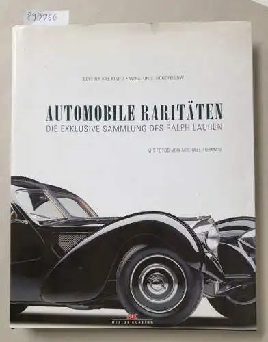Kimes, Beverly Rae, Winston S. Goodfellow und Michael Furman (Fotografien): Automobile Raritäten : die Exklusive Sammlung des Ralph Lauren. 