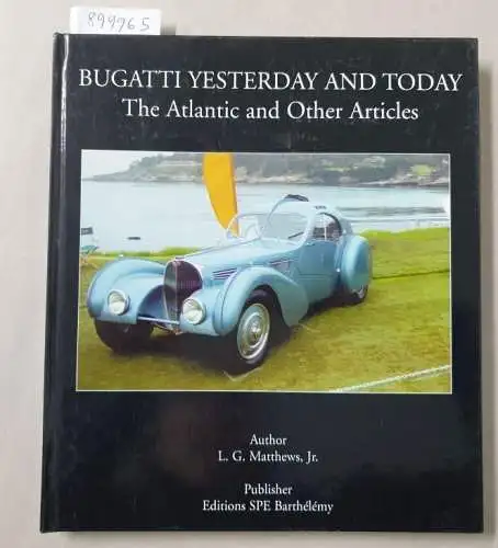 Matthews, Lester G. Jr: Bugatti Yesterday And Today : The Atlantic And Other Articles. 