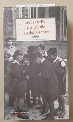 Ottlik, Géza und Charlotte Ujlaky: Die Schule an der Grenze. 