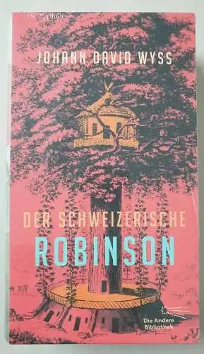 Wyss, Johann David: Der schweizerische Robinson oder der Schiffbrüchige Schweizer-Prediger und seine Familie. 