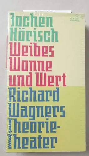 Hörisch, Jochen und Klaus (Mitwirkender) Arp: Weibes Wonne und Wert : Richard Wagners Theorie-Theater. 