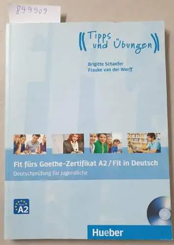 Schaefer, Brigitte und Frauke van der Werff: Fit fürs Goethe-Zertifikat A2 / Fit in Deutsch: Deutschprüfung für Jugendliche.Deutsch als Fremdsprache / Lehrbuch mit Audio-CD (Fit für ... Jugendliche). 