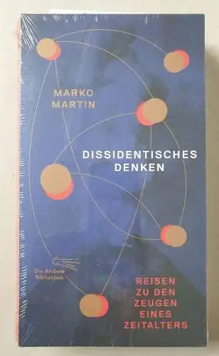Martin, Marko: Dissidentisches Denken: Reisen zu den Zeugen eines Zeitalters (Die Andere Bibliothek, Band 415). 