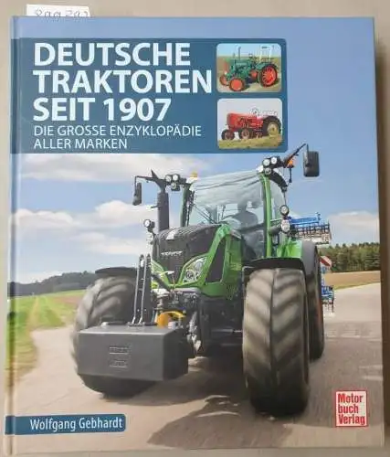 Gebhardt, Wolfgang: Deutsche Traktoren seit 1907 : Die Grosse Enzyklopädie aller Marken : (Neuwertiges Exemplar). 