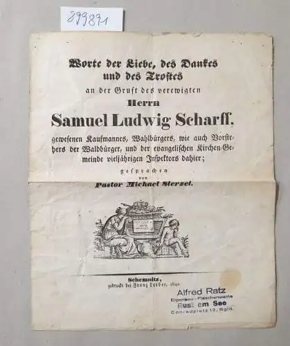 Scharff, Samuel Ludwig: Worte der Liebe, des Danke und des Trostes an der Gruft des verewigten Herrn Samuel Ludwig Scharff. gewesenen Kaufmannes, Wahlbürgers, wie auch...