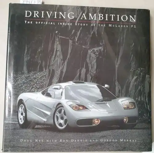 Nye, Doug, Ron Dennis und Gordon Murray: Driving Ambition : The Official Inside Story Of McLaren F1. 