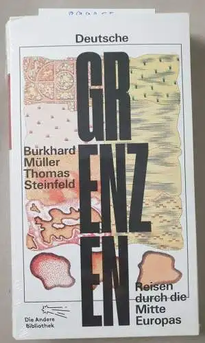 Müller, Burkhard und Prof. Dr. Thomas Steinfeld: Deutsche Grenzen: Reisen durch die Mitte Europas (Die Andere Bibliothek, Band 398). 