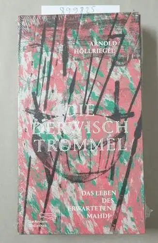 Höllriegel, Arnold: Die Derwischtrommel: Das Leben des erwarteten Mahdi (Die Andere Bibliothek, Band 409). 