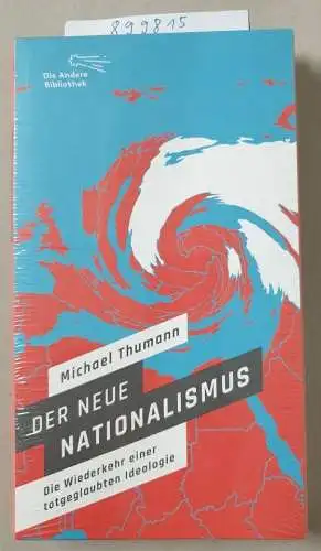 Thumann, Michael: Der neue Nationalismus: Die Wiederkehr einer totgeglaubten Ideologie (Die Andere Bibliothek, Band 430). 