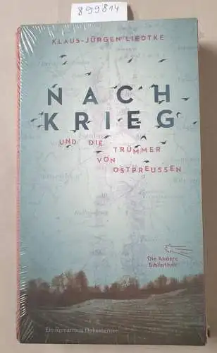 Liedtke, Klaus-Jürgen: Nachkrieg und Die Trümmer von Ostpreußen: Roman aus Dokumenten (Die Andere Bibliothek, Band 399). 