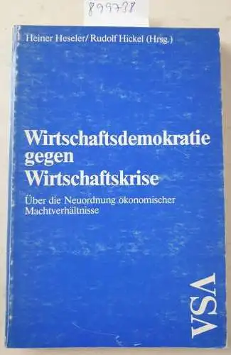 Heseler, Heiner (Herausgeber) und Heinz Bierbaum: Wirtschaftsdemokratie gegen Wirtschaftskrise : über d. Neuordnung ökonom. Machtverhältnisse. 
