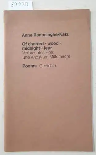 Ranasinghe-Katz, Anne: Of charred - wood - midnight - fear. Poems. Verbranntes Holz und Angst um Mitternacht. Gedichte. 