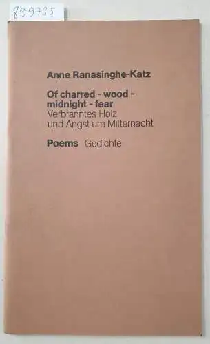 Ranasinghe-Katz, Anne: Of charred - wood - midnight - fear. Poems. Verbranntes Holz und Angst um Mitternacht. Gedichte. 