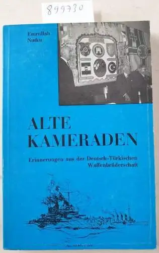 Nutku, Emrullah: Alte Kameraden. Erinnerungen aus der Deutsch- Türkischen Waffenbrüderschaft. 