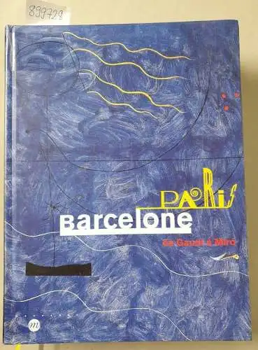 Réunion des Musées Nationaux (RMN): Paris Barcelone de Gaudi à Miro : Galeries nationales du Grand Palaus, Paris 9 octobre 2001 - 14 Janvier 2002. Museu Picasso, Barcelone 28 février - 26 mai 2002. 