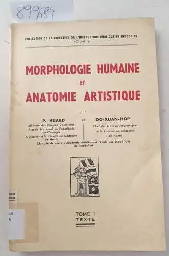 Huard, P. und Do-Xuan-Hop: Morphologie humaine et anatomie artistique : Tome I : Texte 
 (=Collection de la direction de l´instruction publique en indochine volume 1 ). 