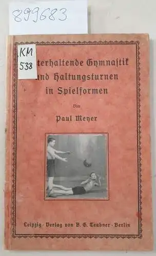 Meyer, Paul: Unterhaltende Gymnastik und Haltungsturnen in Spielformen. Taschenbüchlein für Haus, Schule, Verein, Luftbad und Sommerfrische
 mit 35 Abbildungen. 