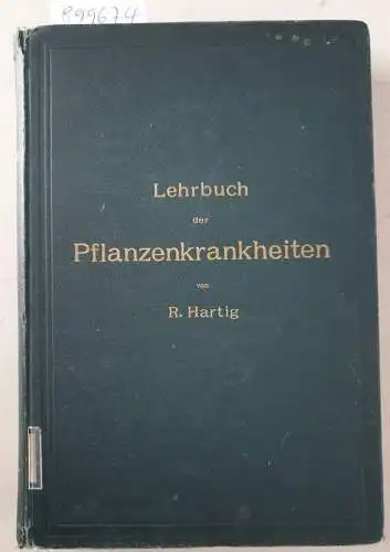 Hartig, Robert: Lehrbuch der Pflanzenkrankheiten : (Originalausgabe, in 3. völlig neu bearbeiteter Auflage) 
 Für Botaniker, Forstleute, Landwirthe und Gärtner. 