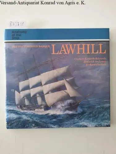 Edwards, Kenneth, Roderick Anderson and Richard Cookson: FOUR MASTED BARQUE LAWHILL (Anatomy of the Ship). 