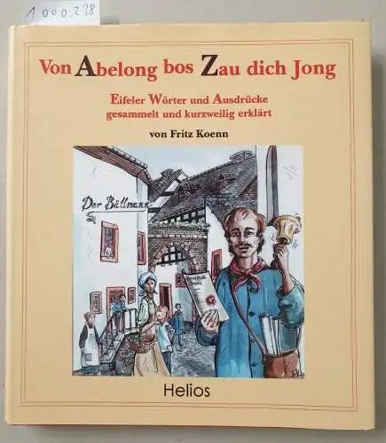 Koenn, Fritz: Von Abelong bos Zau dich Jong : Eifeler Wörter und Ausdrücke. 