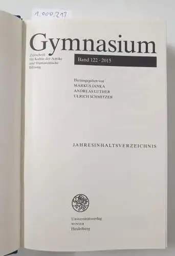 Janka, Markus, Andreas Luther und Ulrich Schmitzer: (Band 122 Jahresausgabe) Gymnasium - Zeitschrift für Kultur der Antike und Humanistische Bildung. 