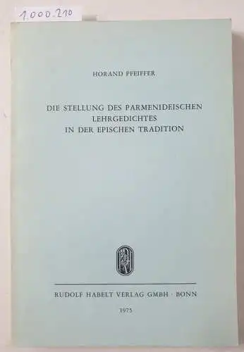Pfeiffer, Horand: Die Stellung des parmenideischen Lehrgedichtes in der epischen Tradition. 