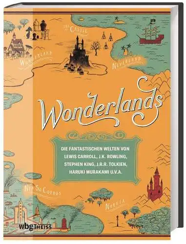 Miller, Laura (Herausgeber): Wonderlands : die fantastischen Welten von Lewis Carroll, J.K. Rowling, Stephen King, J.R.R. Tolkien, Haruki Murakami u.v.a. 