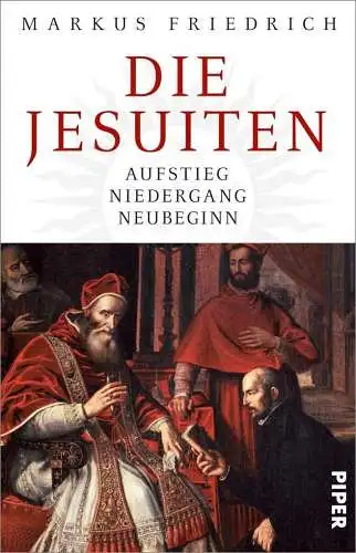 Friedrich, Markus: Die Jesuiten: Aufstieg, Niedergang, Neubeginn. 