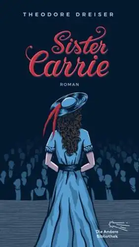 Dreiser, Theodore: Sister Carrie: Roman (Die Andere Bibliothek, Band 392). 